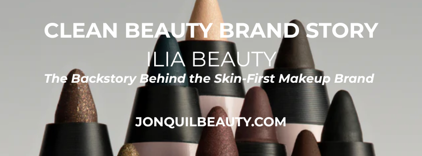 ILIA Beauty makeup products featured in a Jonquil Beauty brand overview