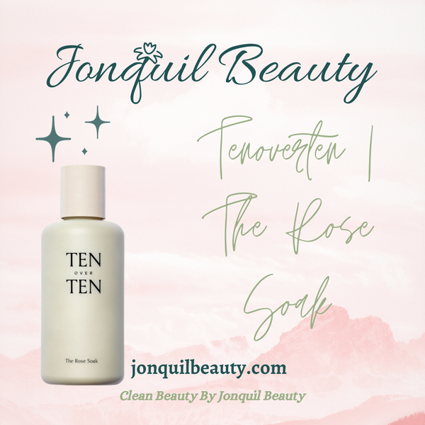 Clean Beauty Facts You May Not Know About TEN OVER TEN | The Rose Soak